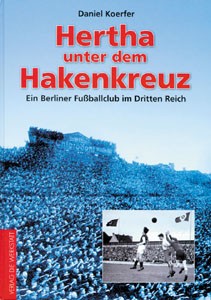 Hertha unter dem Hakenkreuz - Ein Berliner Fußballclub im Dritten Reich.