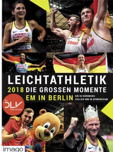 Leichtathletik 2018: Die großen Momente - EM in Berlin . DM in Nürnberg . Hallen-WM in Birmingham.