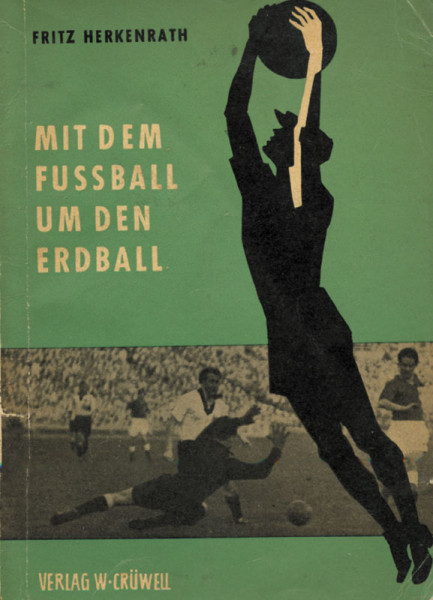 Mit dem Fußball um den Erdball. Mit original Autogramm von Fritz Herkenrath (1928-2016) auf einmonti