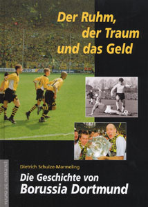 Die Geschichte von Borussia Dortmund - Der Ruhm, der Traum und das Geld - NEUAUFLAGE 2005.