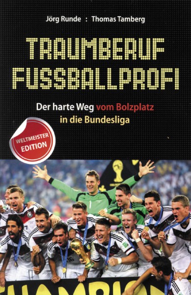 Traumberuf Fußballprofi - Der harte Weg vom Bolzplatz in die Bundesliga - Sonderausgabe mit WM 2014.