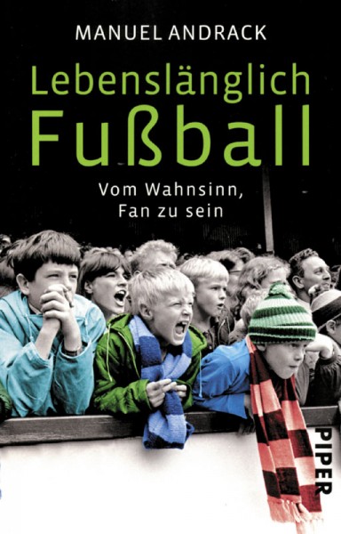 Lebenslänglich Fußball: Vom Wahnsinn, Fan zu sein.