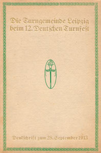 Die Betätigung der Turngemeinde Leipzig beim 12. Deutschen Turnfest in Leipzig, 12. -16. Juli 1913.