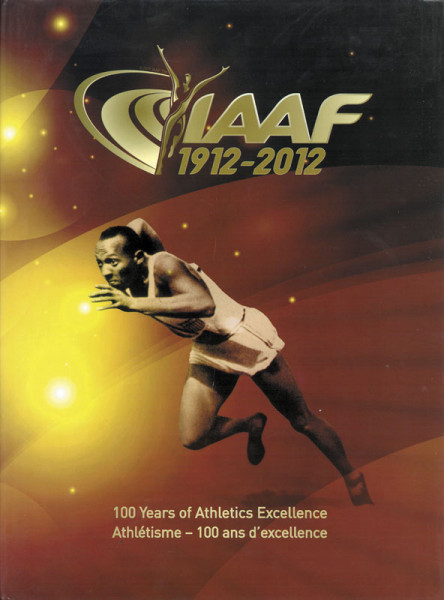 IAAF 1912-2012. 100 Years of Athletics Excellence / Athlétisme - 100 ans d'excellence.