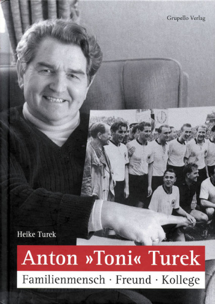 Anton "Toni" Turek. Familenmensch - Freund - Kollege.