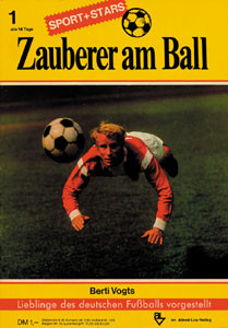 Berti Vogts. Heft 1 aus der Reihe ZAUBERER AM BALL. Lieblinge des deutschen Fußballs vorgestellt.