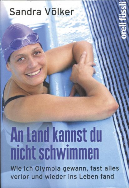 An Land kannst du nicht schwimmen. Wie ich Olympia gewann, fast alles verlor und wieder ins Leben fa