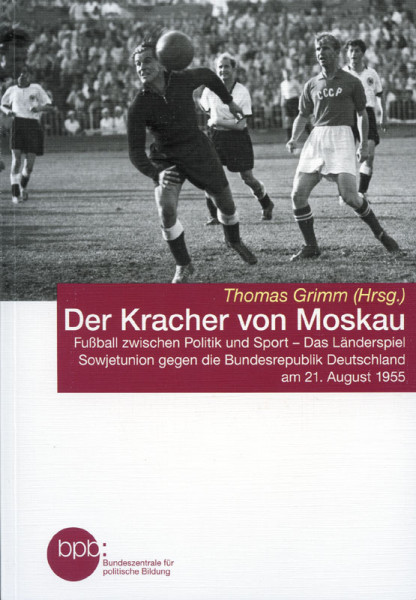 Der Kracher vom Moskau. Fußball zwischen Politik und Sport - Das Länderspiel Sowjetunion gegen die B