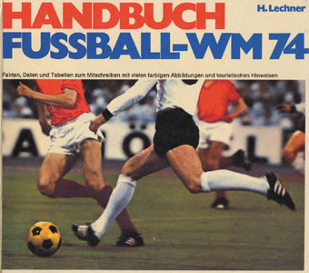 Handbuch Fußball-WM '74. Fakten, Daten und Tabellen zum mitschreiben.