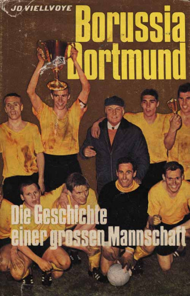 Borussia Dortmund. Die Geschichte einer großen Mannschaft.