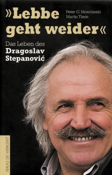 Lebbe geht weider - Das Leben des Dragoslav Stepanovic