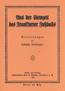 Aus der Steinzeit des Frankfurter Fußballs -Erinnerungen von Ludwig Isenburger.