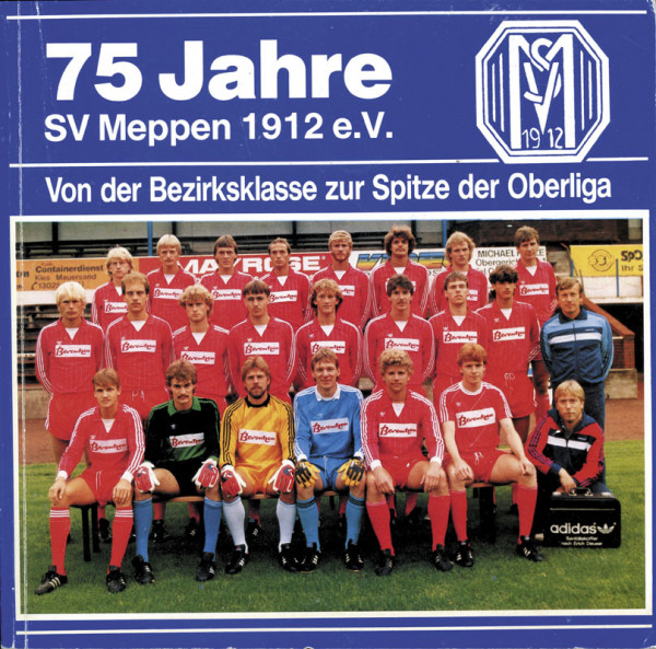 75 Jahre SV Meppen 1912 e.V. Von der Bezirksklasse zur Spitze der Oberliga.