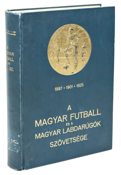 A magyar futball és a magyar labdarugok szövetsege 1897 * 1901 * 1925.