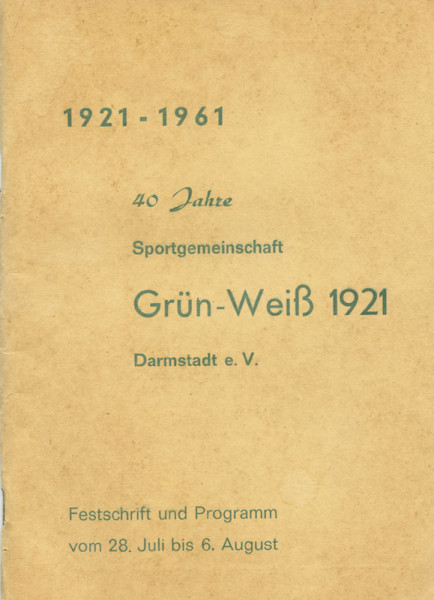 40 Jahre Sportgemeinschaft Grün-Weiß 1921 Darmstadt e.V. Festschrift und Programm vom 28.Juli bis 6.