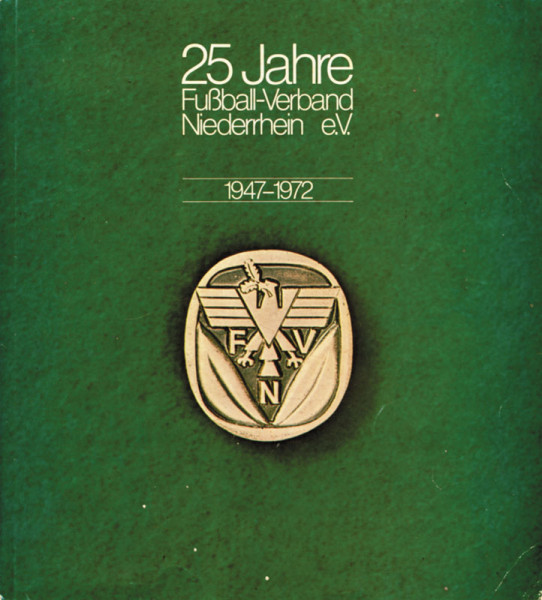 25 Jahre Fußball-Verband Niederrhein e.V. 1947-1972.