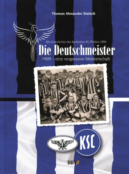 Die Deutschmeister: 1909 - eine vergessene Meisterschaft. Die Geschichte des Karlsruher FC Phönix 18