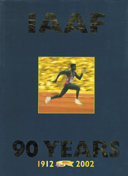 90 Years of the IAAF. 1912 - 2002.