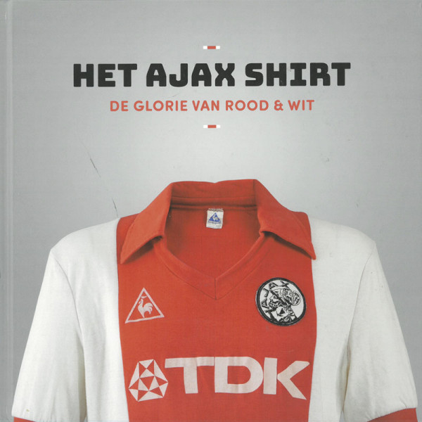 Het Ajax Shirt. De Glorie van Rood & Wit.