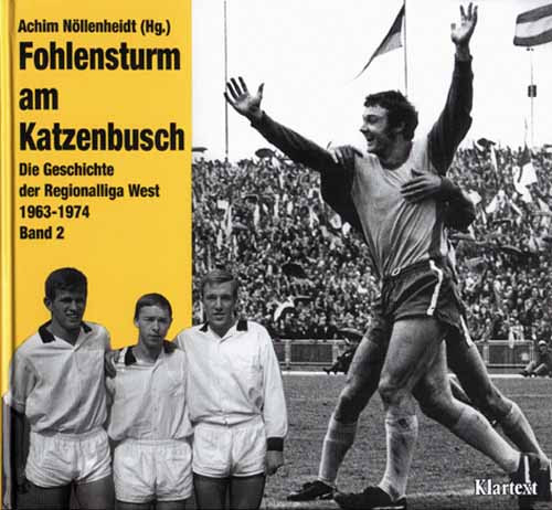 Fohlensturm am Katzenbusch. Die Geschichte der Regionalliga West 1963-1974. Band 2