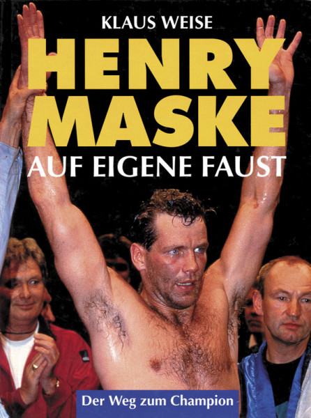 Henry Maske. Auf eigene Faust.Der Weg zum Champion.