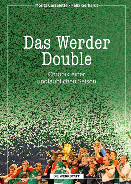 Das Werder-Double. Chronik einer unglaublichen Saison.